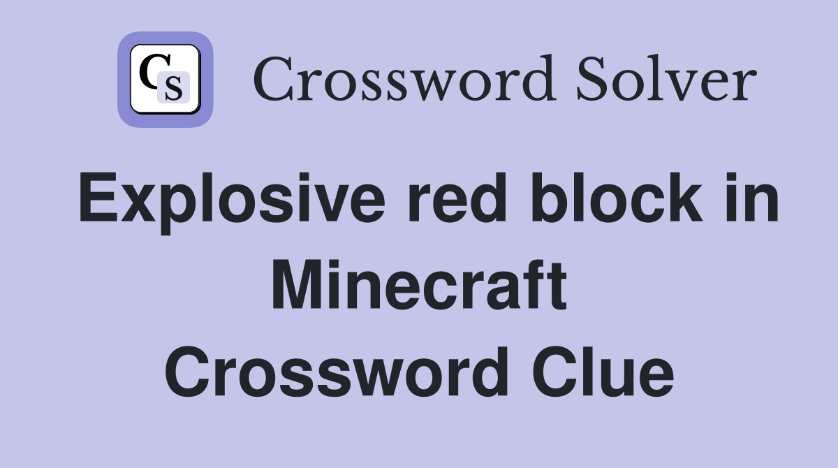 Explosive red block in Minecraft Crossword Clue Answers Crossword Solver